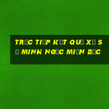 trực tiếp kết quả xổ số minh ngọc miền bắc