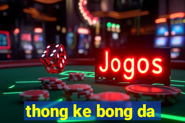 thong ke bong da