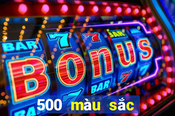 500 màu sắc để đặt cược