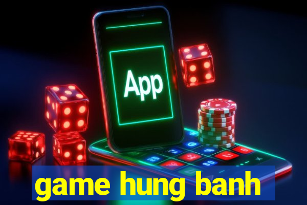 game hung banh