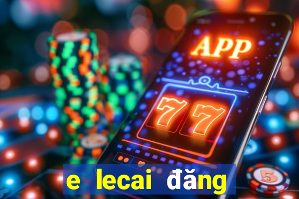 e lecai đăng nhập phiên bản cũ