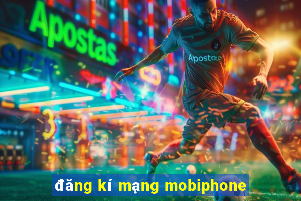 đăng kí mạng mobiphone