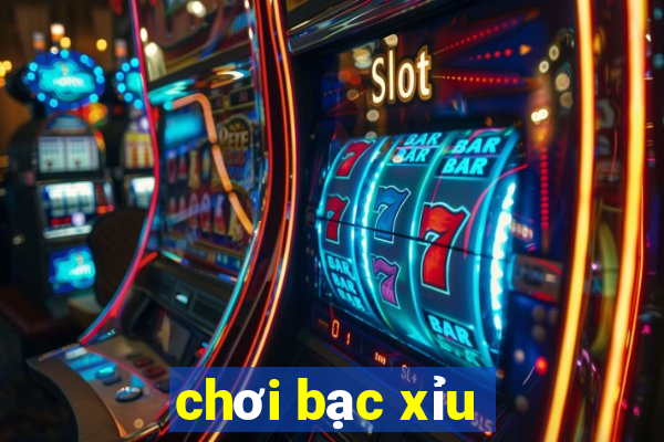 chơi bạc xỉu