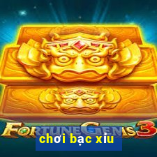 chơi bạc xỉu