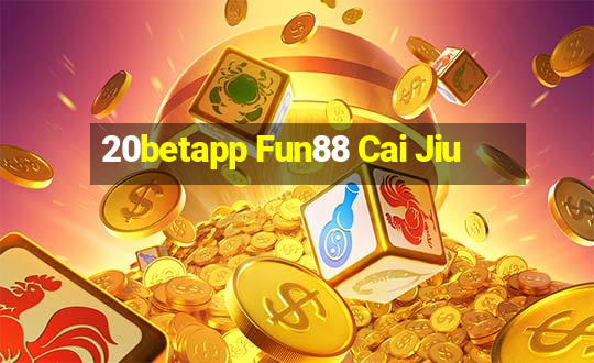 20betapp Fun88 Cai Jiu