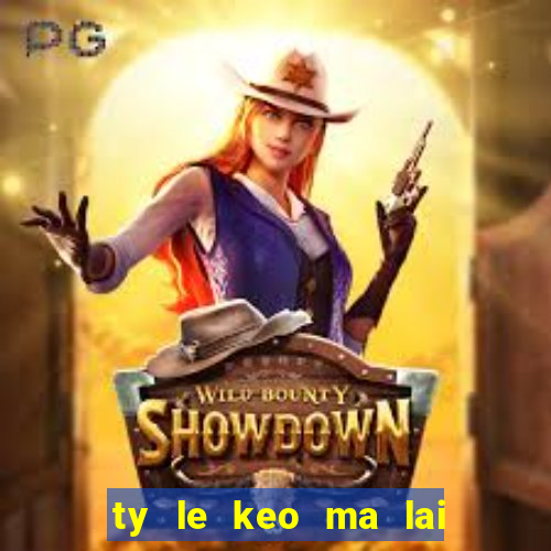 ty le keo ma lai si a