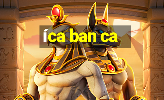 íca ban ca