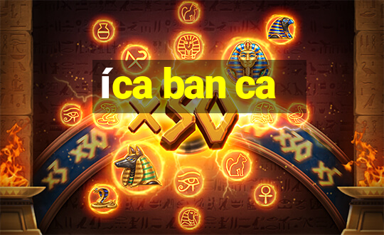 íca ban ca