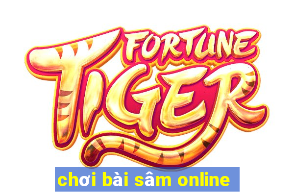 chơi bài sâm online