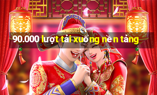 90.000 lượt tải xuống nền tảng