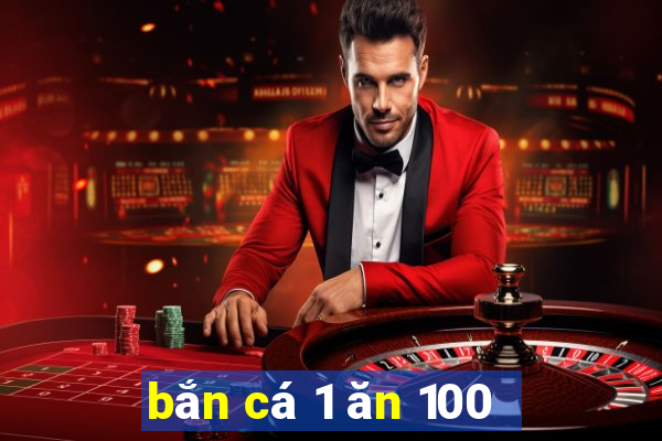 bắn cá 1 ăn 100