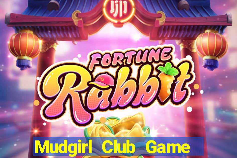 Mudgirl Club Game Bài Chơi Với Bạn Bè