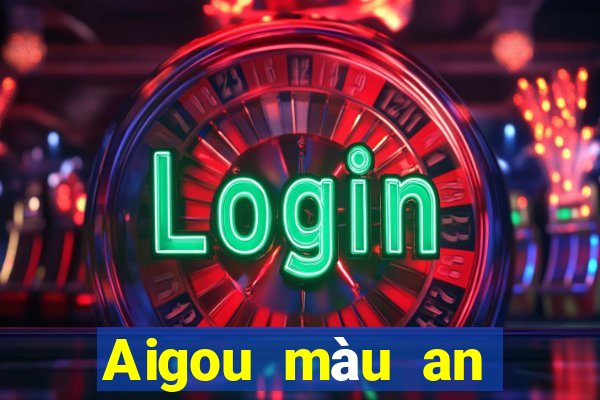 Aigou màu an toàn đặt cược 130