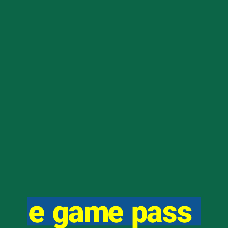 e game pass