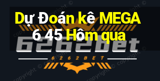 Dự Đoán kê MEGA 6 45 Hôm qua