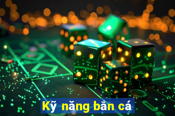 Kỹ năng bắn cá