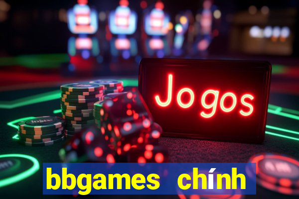 bbgames chính thức hạ cánh