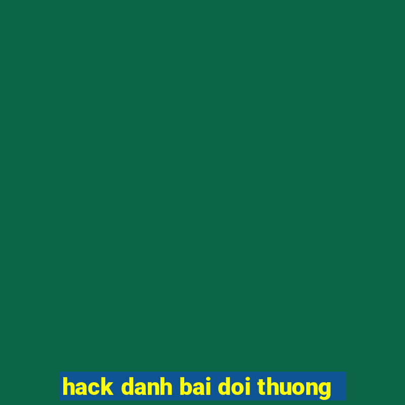 hack danh bai doi thuong