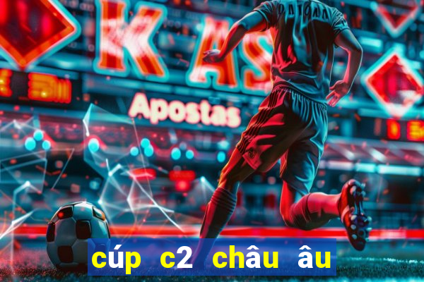 cúp c2 châu âu đêm qua