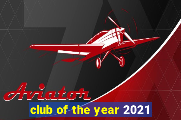 club of the year 2021