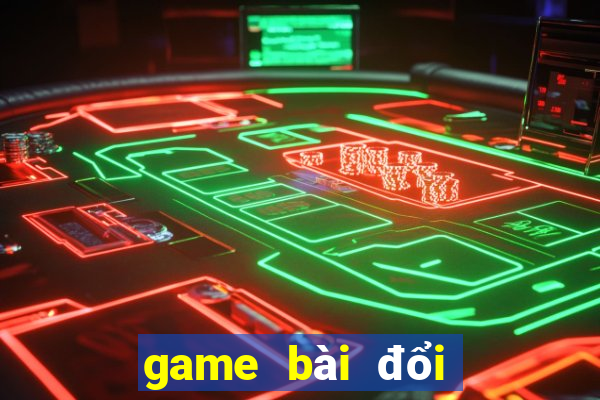 game bài đổi thẻ 2021