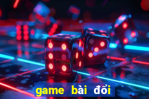 game bài đổi thẻ 2021