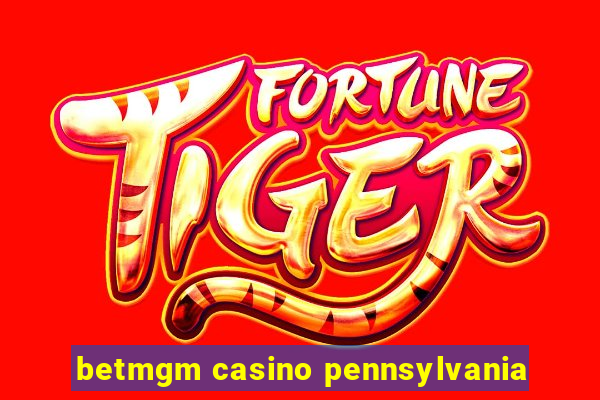 betmgm casino pennsylvania