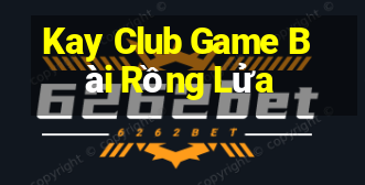 Kay Club Game Bài Rồng Lửa