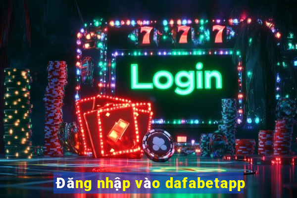 Đăng nhập vào dafabetapp