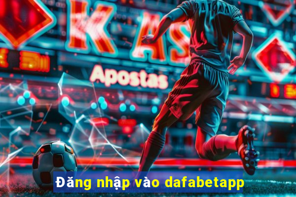 Đăng nhập vào dafabetapp