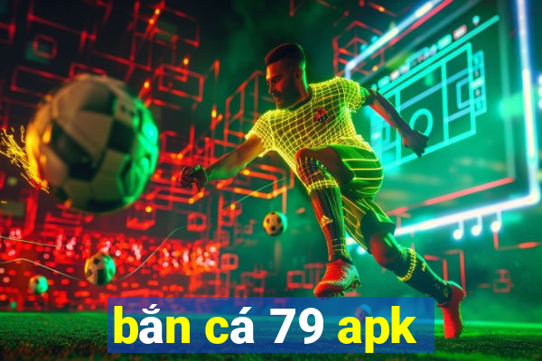 bắn cá 79 apk