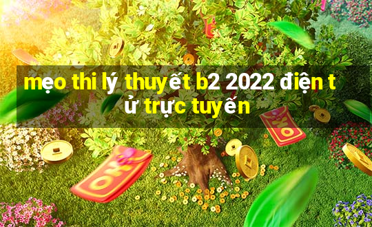 mẹo thi lý thuyết b2 2022 điện tử trực tuyến