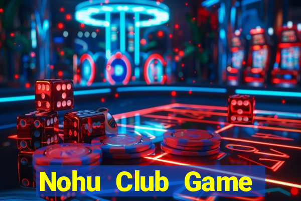 Nohu Club Game Bài Tiến Lên