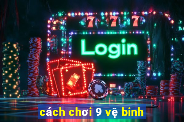 cách chơi 9 vệ binh