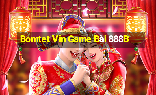 Bomtet Vin Game Bài 888B