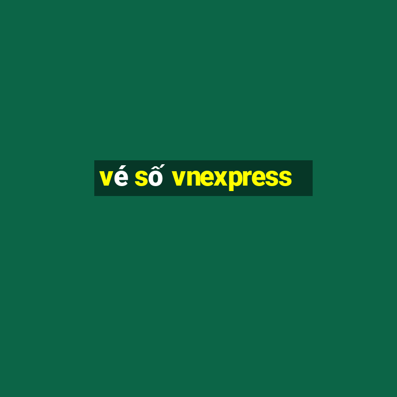 vé số vnexpress