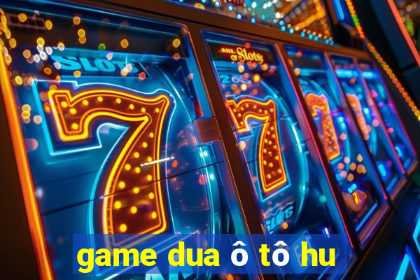 game dua ô tô hu