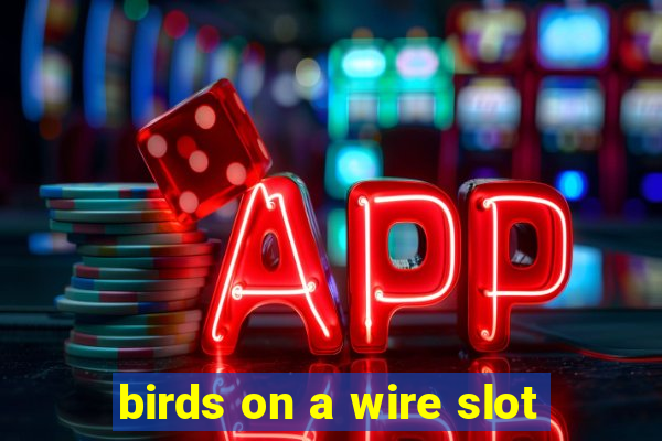 birds on a wire slot