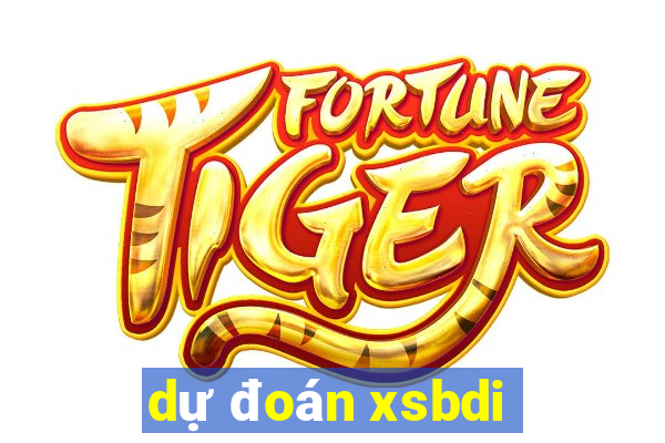 dự đoán xsbdi