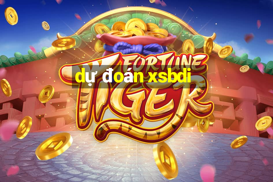 dự đoán xsbdi