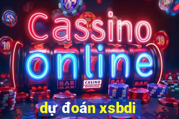 dự đoán xsbdi