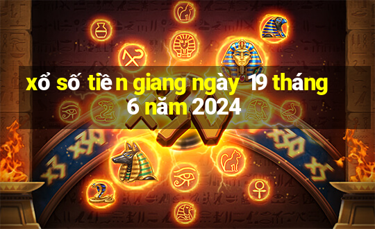 xổ số tiền giang ngày 19 tháng 6 năm 2024