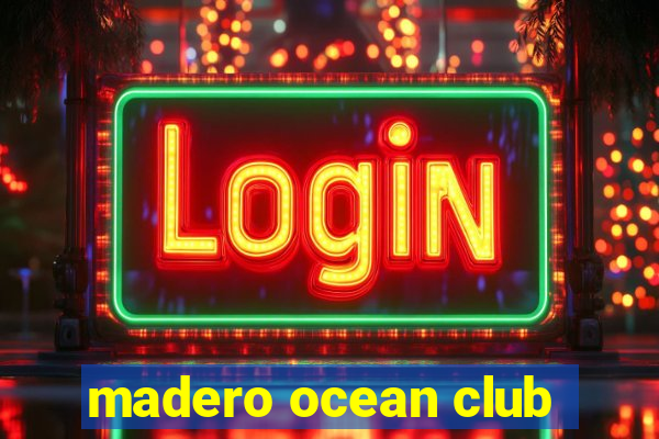 madero ocean club