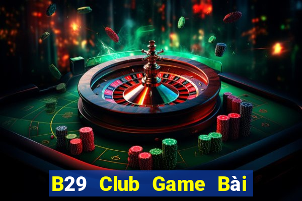 B29 Club Game Bài 1 Đổi 1