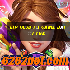 Bin Club Tại Game Bài Đổi The