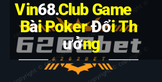 Vin68.Club Game Bài Poker Đổi Thưởng