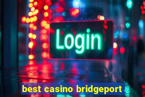 best casino bridgeport