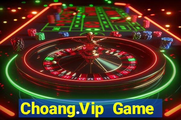 Choang.Vip Game Bài Đổi Thưởng Uy Tín