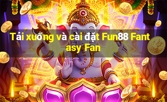 Tải xuống và cài đặt Fun88 Fantasy Fan