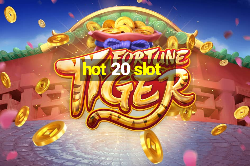 hot 20 slot